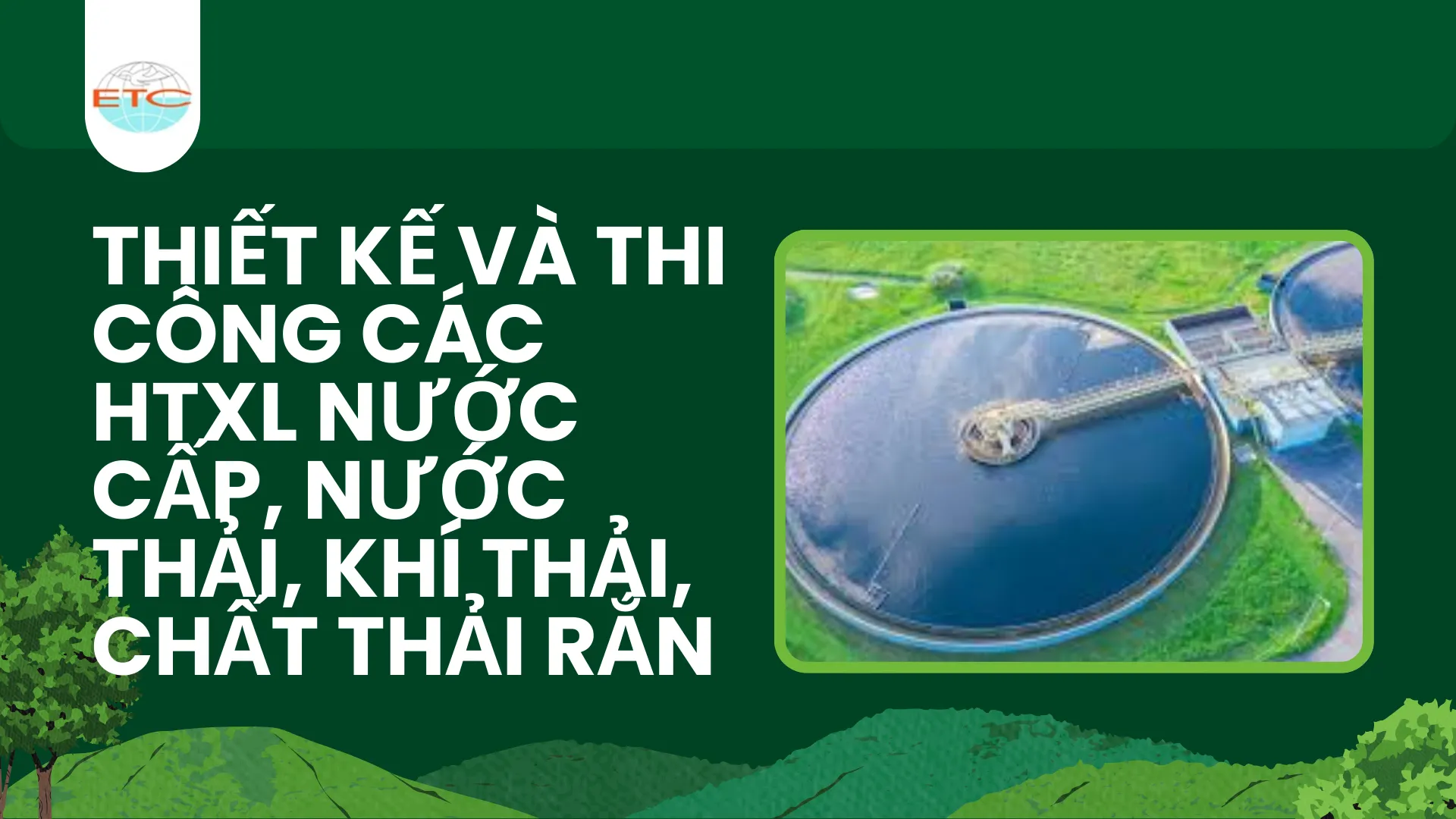 Thiết kế và thi công các HTXL nước cấp, nước thải, khí thải, chất thải rắn