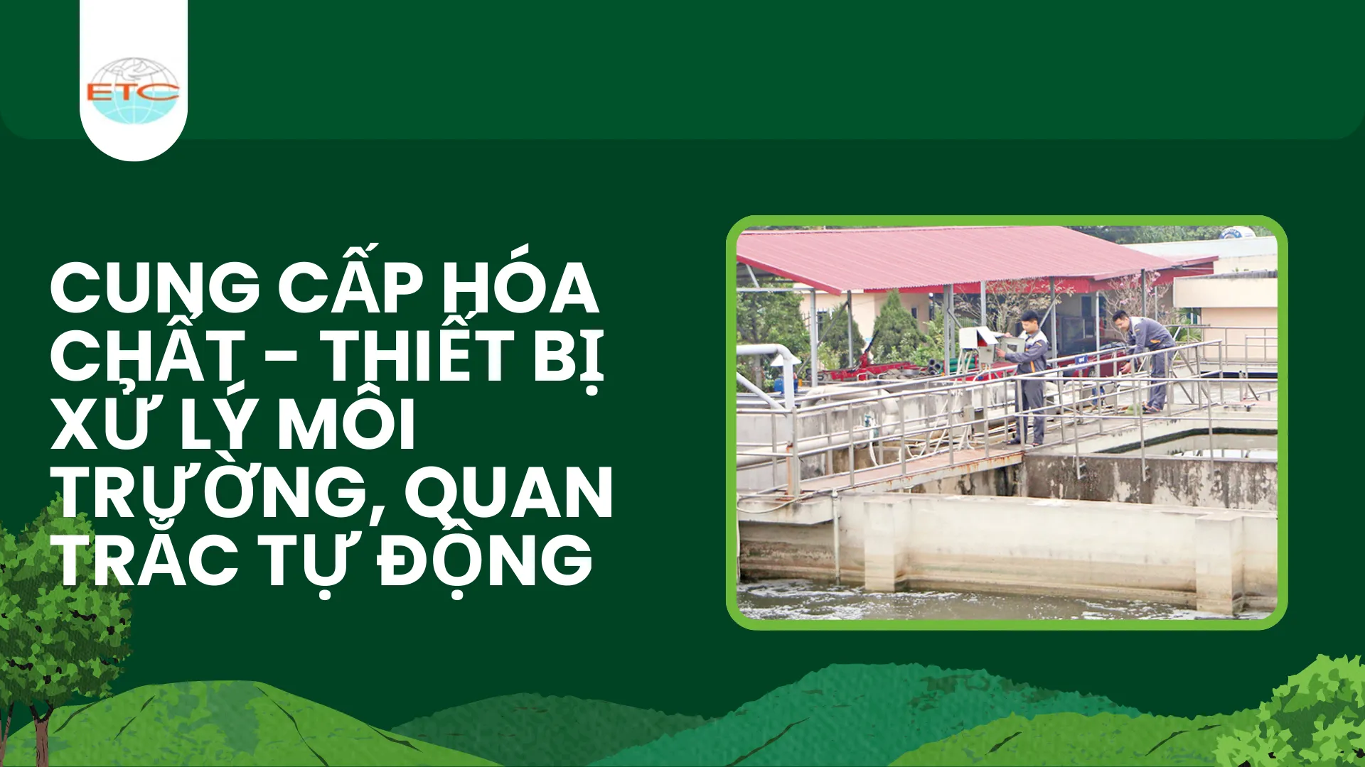 Cung cấp hóa chất - thiết bị xử lý môi trường, quan trắc tự động